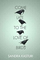 Come Late to the Love of Birds Come Late to the Love of Birds