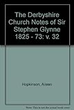 The Derbyshire church notes of Sir Stephen Glynne, 1825-1873
