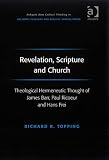 Revelation, Scripture and Church: Theological Hermeneutic Thought of James Barr, Paul Ricoeur and Hans Frei (Ashgate New Critical Thinking in Religion, Theology, and Biblical Studies)