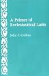 A Primer of Ecclesiastical Latin