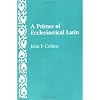A Primer of Ecclesiastical Latin