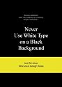 Never Use White Type on a Black Background