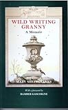 Wild writing granny : a memoir
