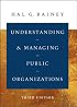 Understanding and Managing Public Organizations (Jossey Bass Nonprofit & Public Management Series)