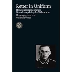 Retter in Uniform: Handlungsspielr�ume im Vernichtungskrieg der Wehrmacht