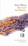 Der Lauf des Wassers: Die Lebensweisheit des Taoismus