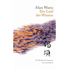 Der Lauf des Wassers: Die Lebensweisheit des Taoismus