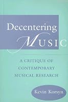 Decentering Music: A Critique of Contemporary Musical Research