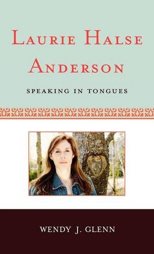 Laurie Halse Anderson: Speaking in Tongues (Studies in Young Adult Literature), by Wendy J. Glenn
