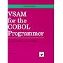 Vsam for the Cobol Programmer: Concepts, Cobol, Jcl, Idcams