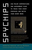 Spychips: How Major Corporations and Government Plan to Track Your Every Purchase and Watch Your Every Move