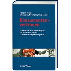 Konsumentenvertrauen. Konzepte und Anwendungen f�r ein nachhaltiges Kundenbindungsmanagement
