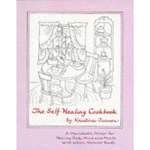 The Self-Healing Cookbook: Whole Foods To Balance Body, Mind and Moods