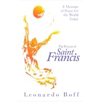 The Prayer of Saint Francis: A Message of Peace for the World Today