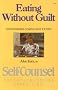 Eating without Guilt: Overcoming Compulsive Eating (Self-Counsel psychology series)