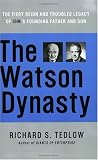 The Watson Dynasty: The Fiery Reign and Troubled Legacy of IBM's Founding Father and Son