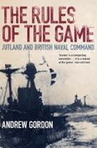 The Rules of the Game: Jutland and British Naval Command