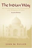 The Indian Way: An Introduction to the Philosophies & Religions of India (2nd Edition)