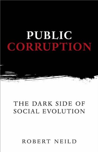 Public Corruption: The Dark Side of Social Evolution (Anthem Studies in Development and Globalization)