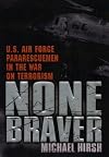 None Braver: U.S. Air Force Pararescuemen in the War on Terrorism