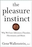 The Pleasure Instinct: Why We Crave Adventure, Chocolate, Pheromones, and Music