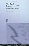 The Dutch Response To HIV: Pragmatism and Consensus (Social Aspects of Aids)