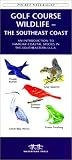 Golf Course Wildlife-The Southeast Coast: An Introduction to Familiar Coastal Species in the Southeastern U.S.A (Pocket Naturalist - Waterford Press)