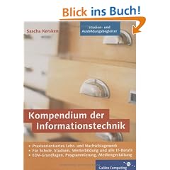 Kompendium der Informationstechnik: EDV-Grundlagen, Programmierung, Mediengestaltung f�r Schule, Studium, Weiterbildung und alle IT-Berufe (Galileo Computing)