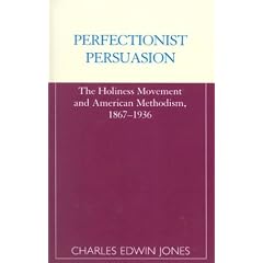 Perfectionist Persuasion: The Holiness Movement and American Methodism, 1867-1936