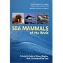 Sea Mammals of the World: A Complete Guide to Whales, Dolphins, Seals, Sea Lions and Sea Cows