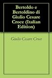 Bertoldo e Bertoldino di Giulio Cesare Croce (Italian Edition)