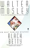 Black Betty : Featuring an Original Easy Rawlins Short Story "Gator Green"