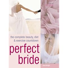 Perfect Bride: The Complete Beauty, Diet and Exercise Countdown