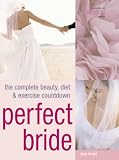Perfect Bride: The Complete Beauty, Diet and Exercise Countdown