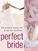 Perfect Bride: The Complete Beauty, Diet and Exercise Countdown
