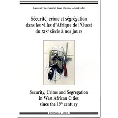 S�curit�, crime et s�gr�gation dans les villes d'Afrique de l'Ouest du XIXe si�cle � nos jours