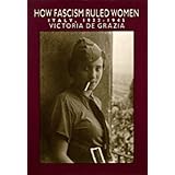 how fascism ruled women italy 1922 1945