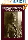How Fascism Ruled Women: Italy, 1922-1945 (A Centennial Book)