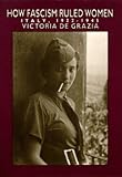 cover of How Fascism Ruled Women: Italy, 1922-1945 (A Centennial Book)