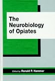 The Neurobiology of Opiates (Physiology of Drug Abuse)