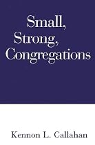 Small, Strong Congregations: Creating Strengths and Health for Your Congregation