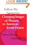 Follow My Footprints: Changing Images of Women in American Jewish Fiction (Brandeis Series in American Jewish History, Culture and Life)