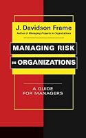 Managing Risk in Organizations: A Guide for Managers (The Jossey-Bass Business & Management Series)