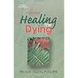 Healing The Dying by Melody Olson
