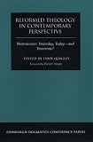 Reformed theology in contemporary perspective : Westminster: yesterday, today - and tomorrow?