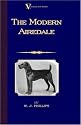 The Modern Airedale Terrier: With Instructions for Stripping the Airedale and Also Training the Airedale for Big Game Hunting. (A Vintage Dog Books Breed Classic)