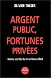 Argent public, fortunes privées : Histoire secrète du favoritisme d'Etat