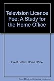Television licence fee : a study for the Home Office : management summary