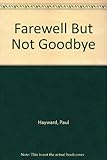 Farewell but not goodbye