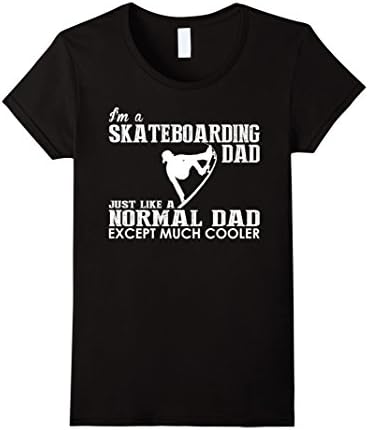 Women's Im A Skateboarding Dad Normal Dad Except Much Cooler TShirt Medium Black